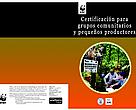Certificación para grupos comunitarios y pequeños productores.