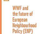 WWF and the future of the EU Neighbourhood Policy (ENP)