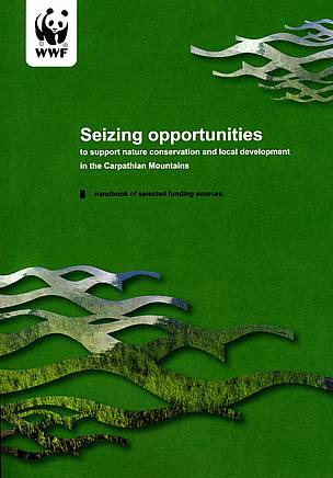 Handbook of selected funding sources (WWF-DCP, 2007) / ©: Seizing opportunities to support nature conservation and local development in the Carpathian Mountains / ©: Seizing opportunities to support nature conservation and local development in the Carpathian Mountains