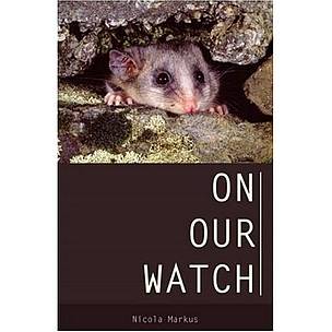 On Our Watch by Dr Nicola Markus / ©: Melbourne University Publishing On Our Watch by Dr Nicola Markus / ©: Melbourne University Publishing