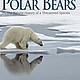 Polar Bears: A Natural History of a Threatened Species
